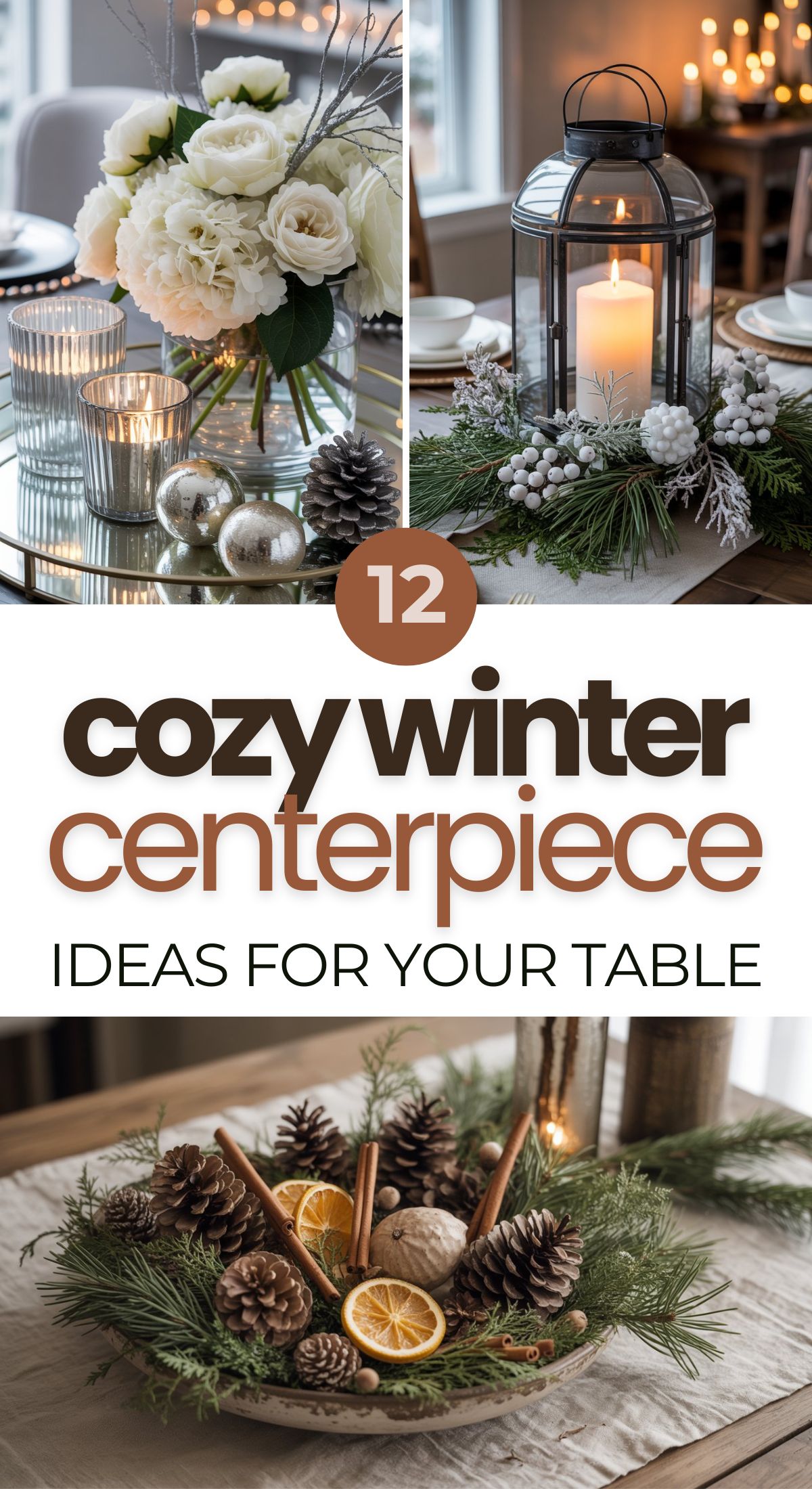 Collage of three winter-themed table centerpieces with candles, pine branches, pinecones, ornaments, and flowers. Text reads: 12 Cozy Winter Centerpiece Ideas For Your Table—perfect inspiration for your next table decoration.