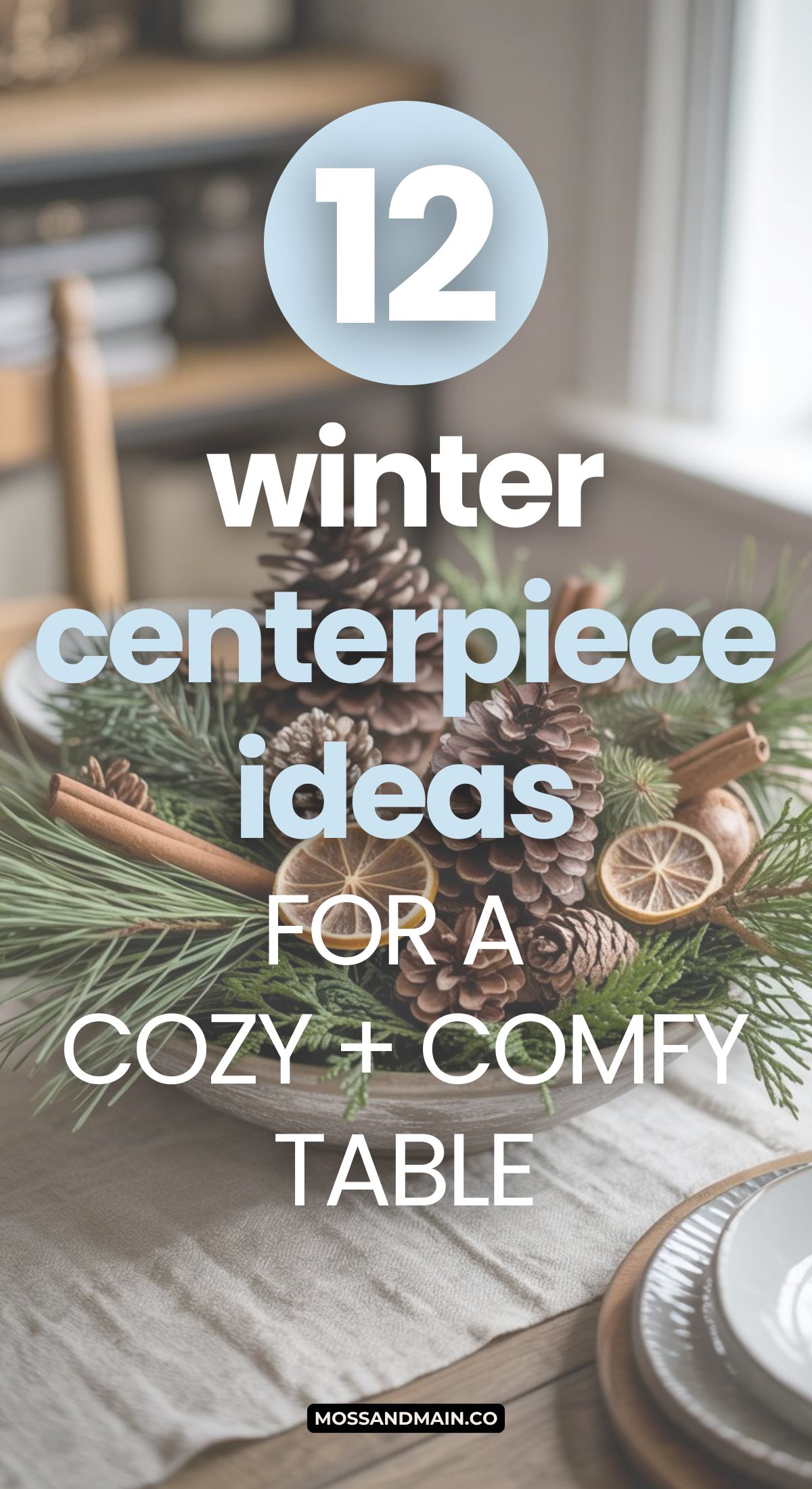 A rustic Winter Centerpiece featuring pinecones, evergreen branches, dried orange slices, and cinnamon sticks on a dining table, overlaid with text: 12 winter centerpiece ideas for a cozy + comfy table.